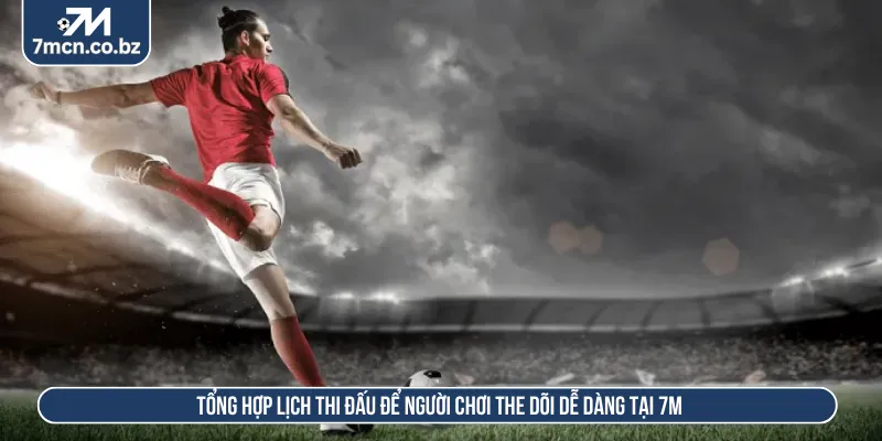 Đầy đủ danh sách lịch thi đấu để bạn lựa chọn dễ dàng