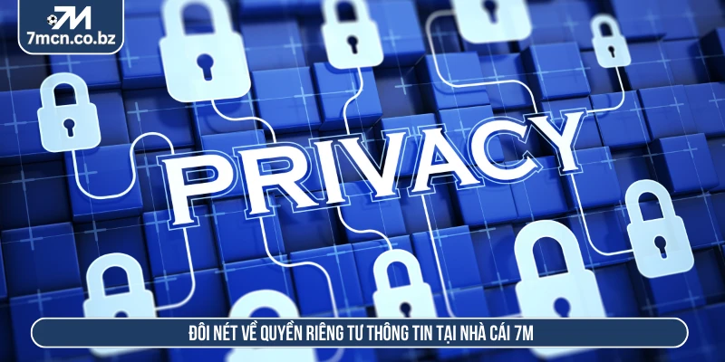 Đôi nét về quyền riêng tư thông tin tại nhà cái 7M